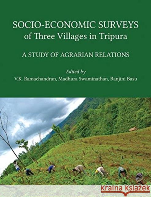 Socio-Economic Surveys of Three Villages in Tripura: A Study of Agrarian Relations V. K. Ramachandran 9788193732946