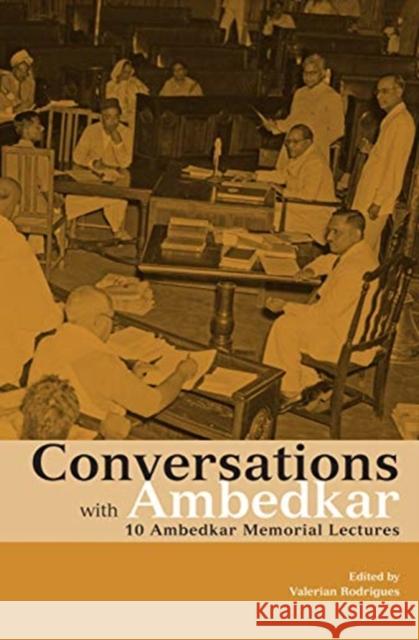 Conversations with Ambedkar: 10 Ambedkar Memorial Lectures Valerian Rodrigues 9788193732953