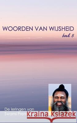 Woorden van Wijsheid boek 5: De spirituele leringen van Swami Premananda Swami Premananda 9788193780374 Rishi Books