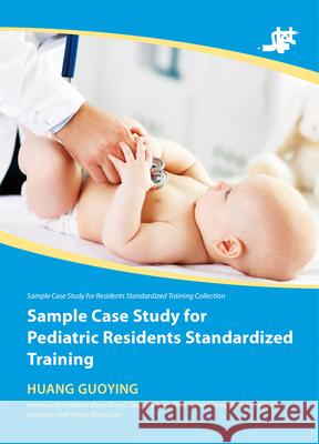 Sample Case Study for Pediatric Residents Standardized Training Guoying Huang 9788193815113 Royal Collins Publishing Company