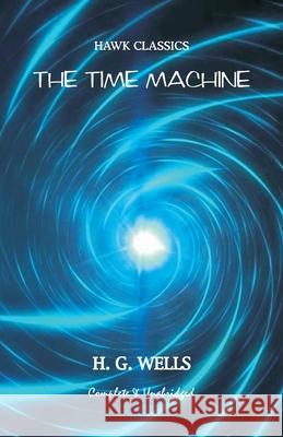 The Time Machine H. G. Wells 9788193847329 Hawk Press