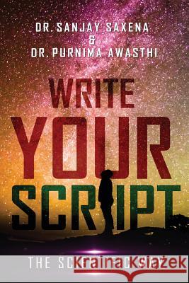 Write Your Script: The Scientific Way Dr Sanjay Saxena Dr Purnima Awasthi 9788193862469