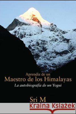 Aprendiz de un Maestro de los Himalayas: La autobiografia de un yogui Sri M Federico Grandi Nicol 9788193875544 Magenta Press & Publication Pvt Ltd