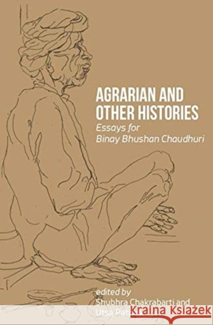 Agrarian and Other Histories: Essays for Binay Bhushan Chaudhuri Shubhra Chakrabarti Utsa Patnaik 9788193926970 Tulika Books