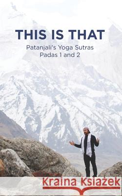 This Is That - Patanjali's Yoga Sutras Padas 1 and 2 Anand Mehrotra 9788193988213