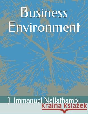 Business Environment J Immanuel Nallathambi 9788194031680 JPS Scientific Publications, India