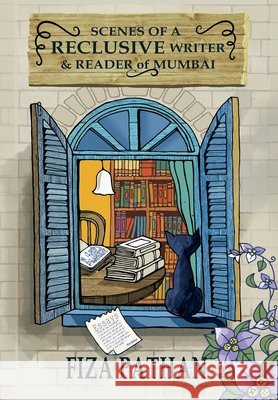 Scenes of a Reclusive Writer & Reader of Mumbai: Essays: 2020 Fiza Pathan 9788194055808