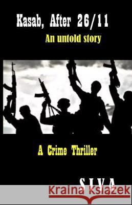 Kasab, After 26/11: An untold story Kumari Smriti Sivakumar Thiagarajan 9788194169581