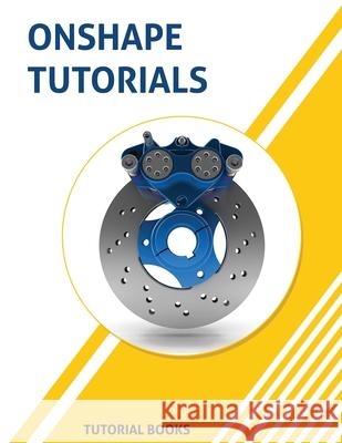 Onshape Tutorials: Part Modeling, Assemblies, and Drawings Tutorial Books 9788194195320 Kishore