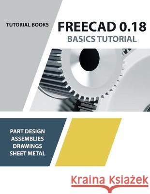 FreeCAD 0.18 Basics Tutorial Tutorial Books 9788194195382 Kishore