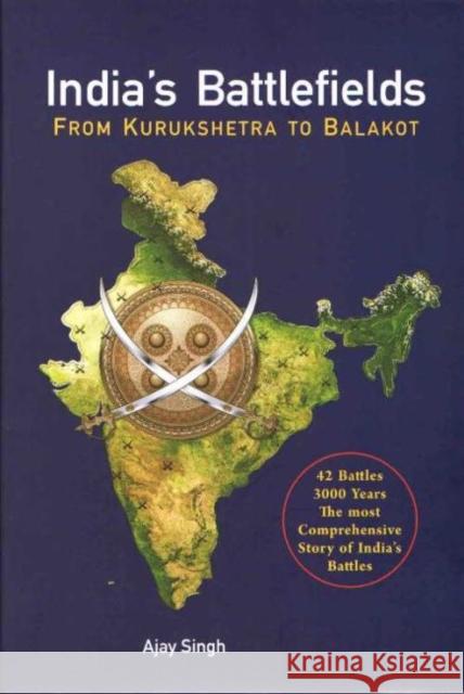 India's Battlefields: From Kurukshetra to Balakot Ajay Singh 9788194283706