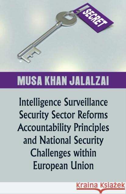 Intelligence Surveillance, Security Sector Reforms, Accountability Principles and National Security Challenges within European Union Musa Jalalzai 9788194285151 Vij Books India