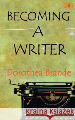 Becoming a Writer Dorothea Brande 9788194397298