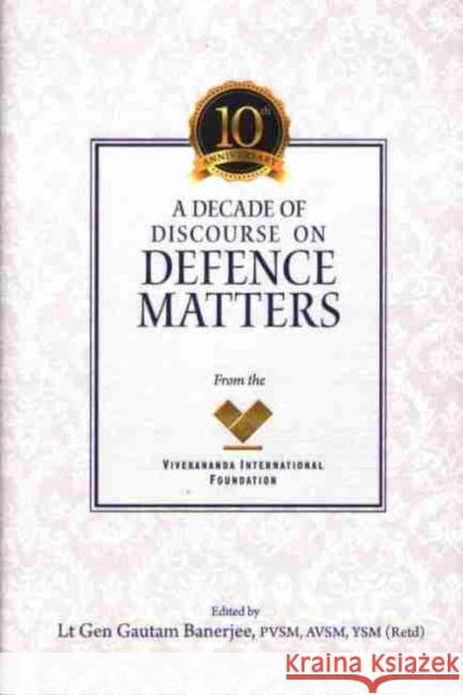 A Decade of Discourse on Defence Matters from the VIF Gautam Banerjee   9788194465959 Jaypee Brothers Medical Publishers