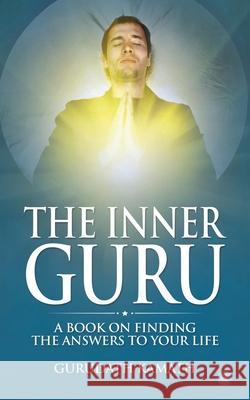 The Inner Guru (A book on finding the answers to your life) Gurudath Kamath 9788194504405