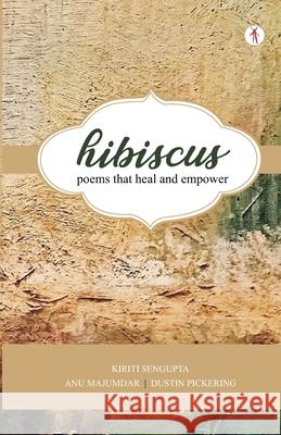 Hibiscus: poems that heal and empower Anu Majumdar Dustin Pickering Kiriti Sengupta 9788194527305 Hawakal Publishers
