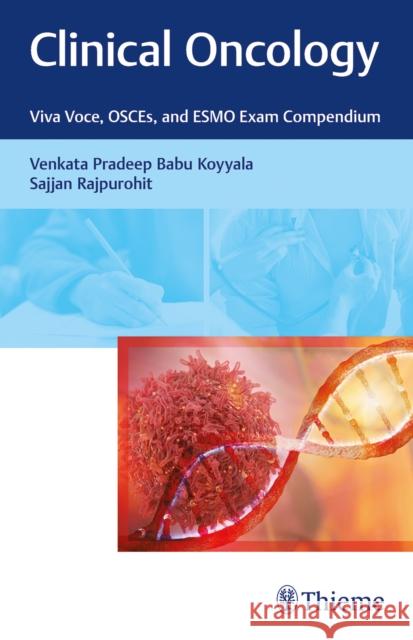Clinical Oncology: Viva Voce, Osces, and Esmo Exam Compendium Koyyala, Venkata 9788194558644 Thieme, Stuttgart