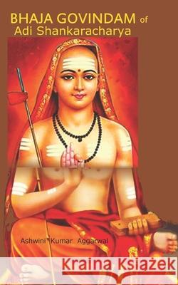 Bhaja Govindam of Adi Shankaracharya Ashwini Kumar Aggarwal 9788194600848 Devotees of Sri Sri Ravi Shankar Ashram