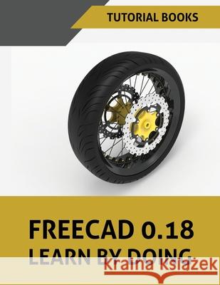 FreeCAD 0.18 Learn By Doing Tutorial Books 9788194613701 Kishore