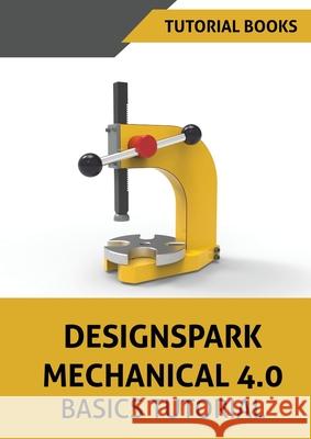 Designspark Mechanical 4.0 Basics Tutorial Tutorial Books 9788194613749 Kishore