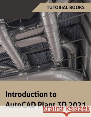 Introduction to AutoCAD Plant 3D 2021 Tutorial Books 9788194613763 Kishore