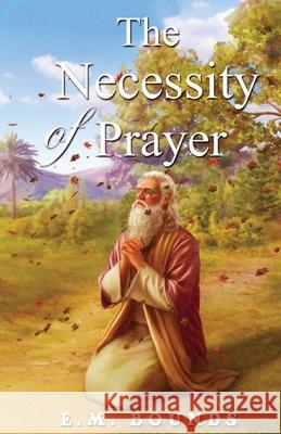 The Necessity Of Prayer Edward M. Bounds 9788194615705