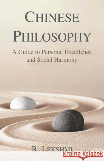 Chinese Philosophy: A Guide to Personal Excellence and Social Harmony R. Lekshmi 9788194622147