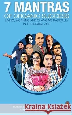 7 Mantras of Organic Success: Living, working and changing radically in the digital age Deepak Kotak Deepak Kumar Singh Sumit Sharma 9788194659143 Kalon Maple Publishing