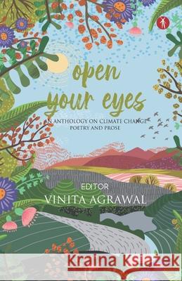 Open Your Eyes: an anthology on climate change: poetry and prose Ranjit Hoskote Vinita Agrawal 9788194665175 Hawakal Publishers