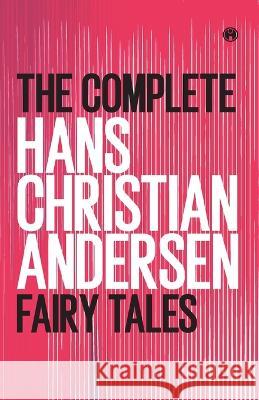 The Complete Hans Christian Andersen Fairy Tales Hans Christian Andersen   9788194682905 Insight Publica