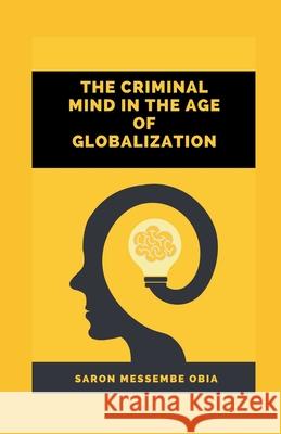 The Criminal Mind in the Age of Globalization Saron Messembe Obia 9788194697411 Vij Books India