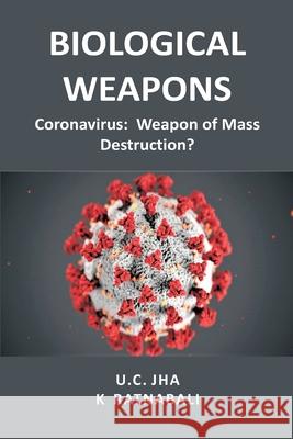 Biological Weapons: Coronavirus, Weapon of Mass Destruction? U. C. Jha K. Ratnabali 9788194697473 Vij Books India