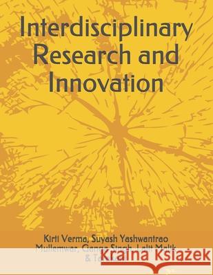 Interdisciplinary Research and Innovation Suyash Yashwantrao Mullemwar, Ganga Singh, Lalit Malik 9788194715467