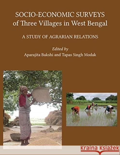 Socio-Economic Surveys of Three Villages in West Bengal: A Study of Agrarian Relations Aparajita Bakshi Tapas Singh Modak 9788194717553