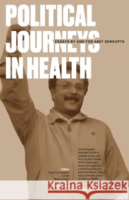 Political Journeys in Health: Essays by and for Amit Sengupta Prabir Purkayastha Chintan Richa Indranil 9788194728788 Leftword Books