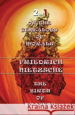 On The Genealogy Of Morals & The Birth Of Tragedy (2In1) Nietzsche Friedrich Nietzsche 9788194747253