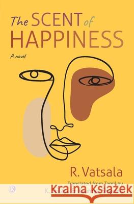 The Scent of Happiness: Novel: Novel R Vatsala, K Srilata, Kaamya Sharma 9788194756095 Ratna Books