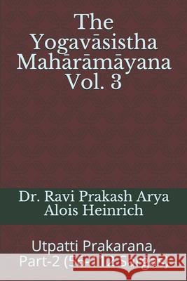 The Yogavāsistha Mahārāmāyna Vol. 3: Utpatti Prakarana, Part-2 (56-112 Sargas) Heinrich, Alois 9788194759355 Indian Foundation for Vedic Science