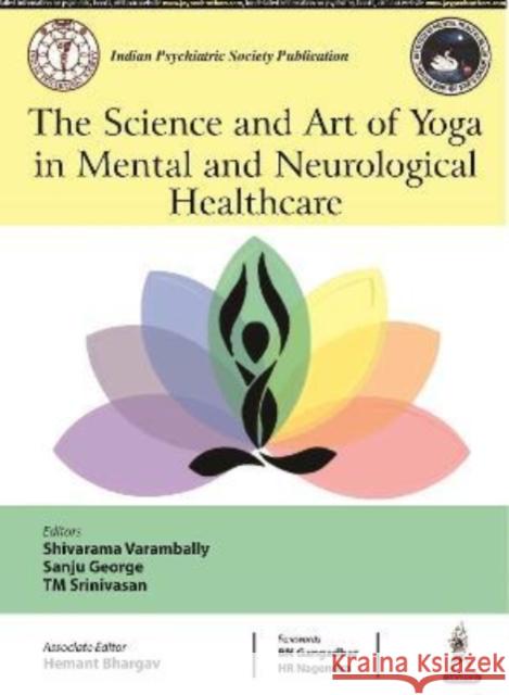 The Science and Art of Yoga in Mental and Neurological Healthcare Shivarama Varambally Sanju George TM Srinivasan 9788194802815 Jp Medical Ltd