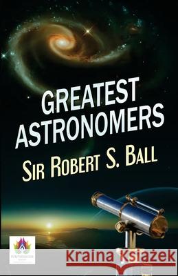 Greatest Astronomers Robert S. Ball 9788194812432 Namaskar Books