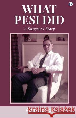 What Pesi Did: A Surgeon's Story Azmy Birdi   9788194814900