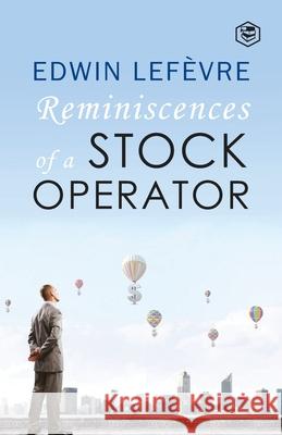 The Reminiscences of a Stock Operator Edwin Lefevre 9788194824121 Sanage Publishing