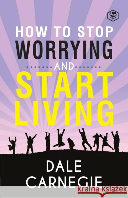 How To Stop Worrying & Start Living Dale Carnegie 9788194824145