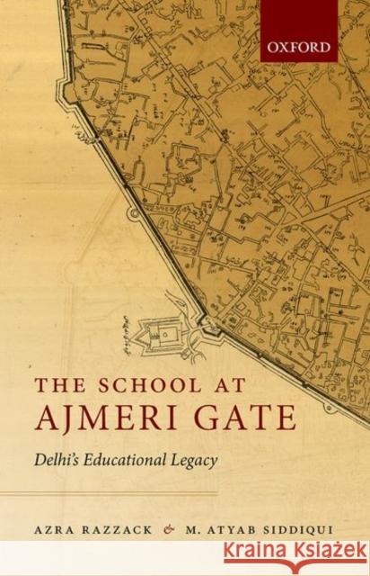 The School at Ajmeri Gate: Delhi's Educational Legacy Razzack, Azra 9788194831624 OUP India