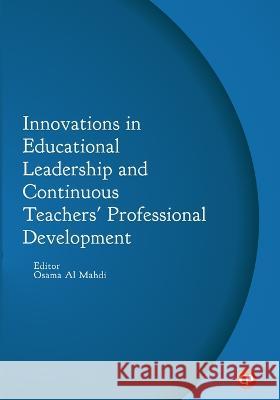 Innovations in Educational Leadership and Continuous Teachers' Professional Development Osama Al Mahdi Editor 9788194848325