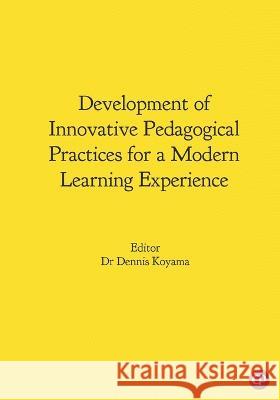 Development of Innovative Pedagogical Practices for a Modern Learning Experience Dennis Koyama Editor 9788194848363 Csmfl Publications