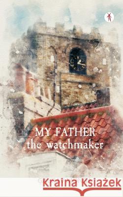 My Father, the Watchmaker Gaurav Monga 9788194853824 Hawakal Publishers