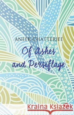 Of Ashes and Persiflage Aneek Chatterjee 9788194853831