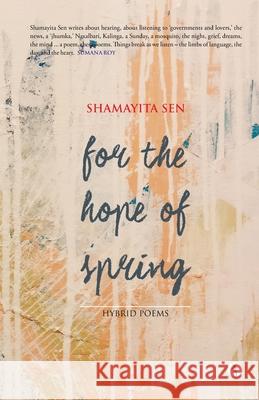 For the Hope of Spring: hybrid poems Shamayita Sen 9788194853862 Hawakal Publishers