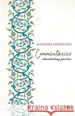 Commentaries: Elucidating Poetics Sutanuka Ghos 9788194853886 Hawakal Publishers